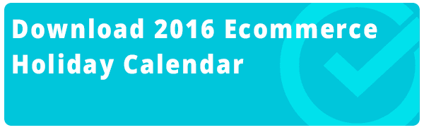 Download 2016 Ecommerce Holiday Calendar