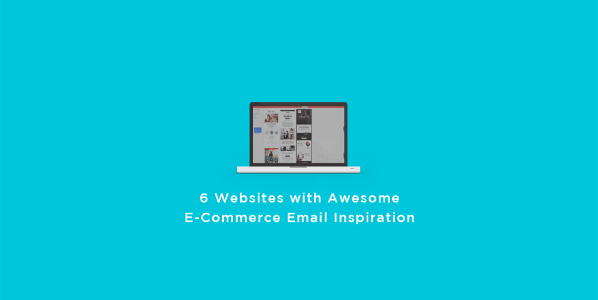 6 Websites with Awesome E-Commerce Email Inspiration