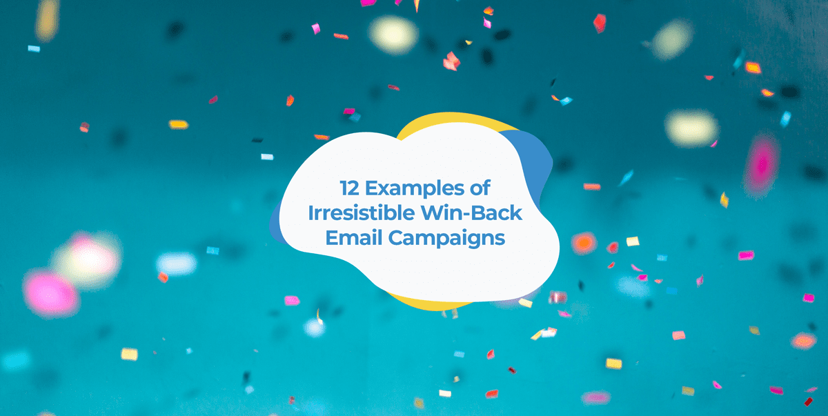 12 Examples of Irresistible E-Commerce Win-Back Email Campaigns