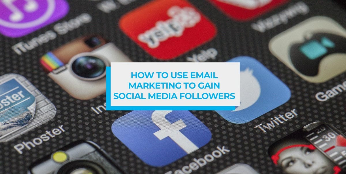 How to Use Email Marketing to Gain Social Media Followers